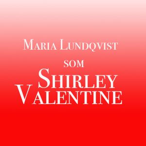 Maria Lundqvist - Shirley Valentine